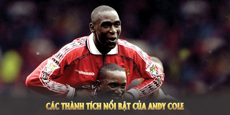 Hành trình của Andy Cole luôn gắn liền với tình yêu bóng đá mãnh liệt