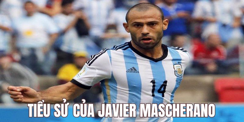 Javier Mascherano có tiểu sử gắn liền với bóng đá